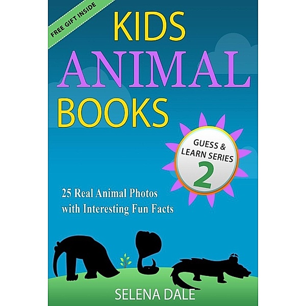 Guess And Learn Series: Kids Animal Books - 25 Real Animal Photos With Interesting Fun Facts (Guess And Learn Series, #2), Selena Dale