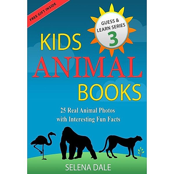 Guess And Learn Series: Kids Animal Books - 25 Real Animal Photos With Interesting Fun Facts (Guess And Learn Series, #3), Selena Dale
