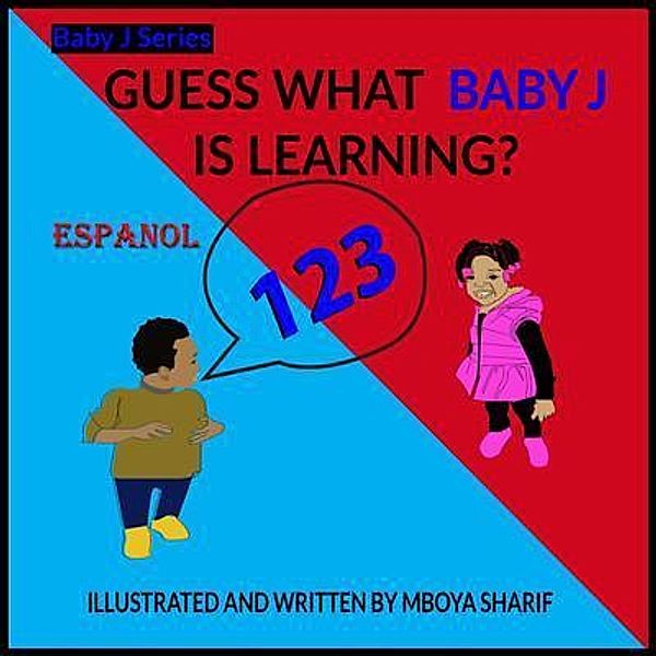 Guess What Baby J is Learning? 123's Spanish, Mboya Sharif