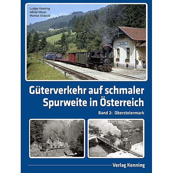 Güterverkehr auf schmaler Spurweite in Österreich, Ludger Kenning, Alfred Moser, Markus Strässle