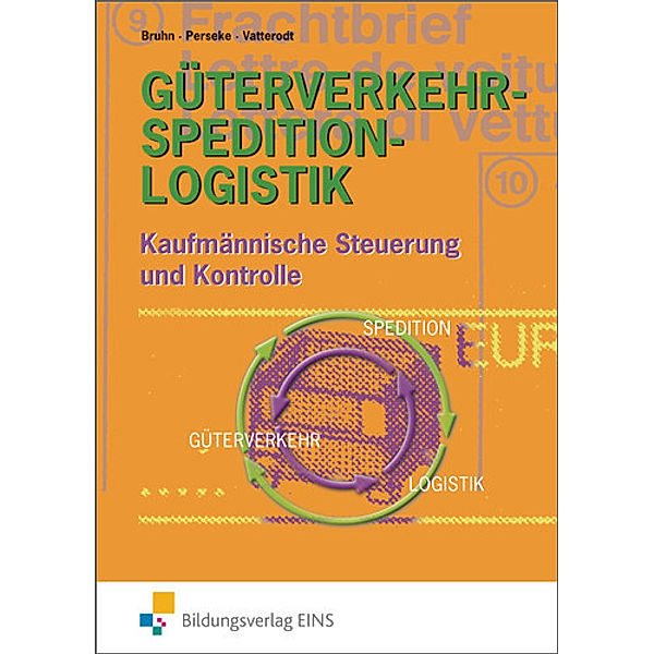 Güterverkehr - Spedition - Logistik, Kaufmännische Steuerung und Kontrolle, Harald Bruhn, Jörg Perseke, Patrick Vatterodt
