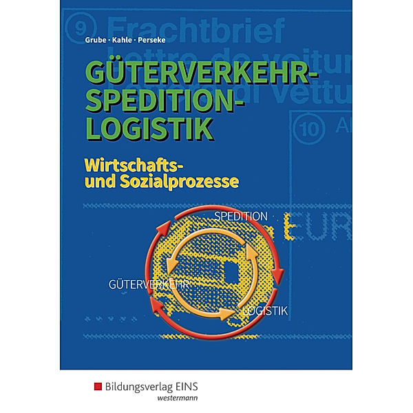 Güterverkehr - Spedition - Logistik, Wirtschafts- und Sozialprozesse, Detlev Grube, Nicoll Kahle, Jörg Perseke
