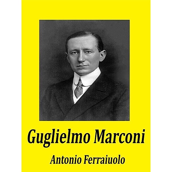 Guglielmo Marconi, Antonio Ferraiuolo