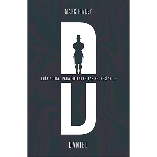 Guía actual para entender las profecías de Daniel, Mark Finley