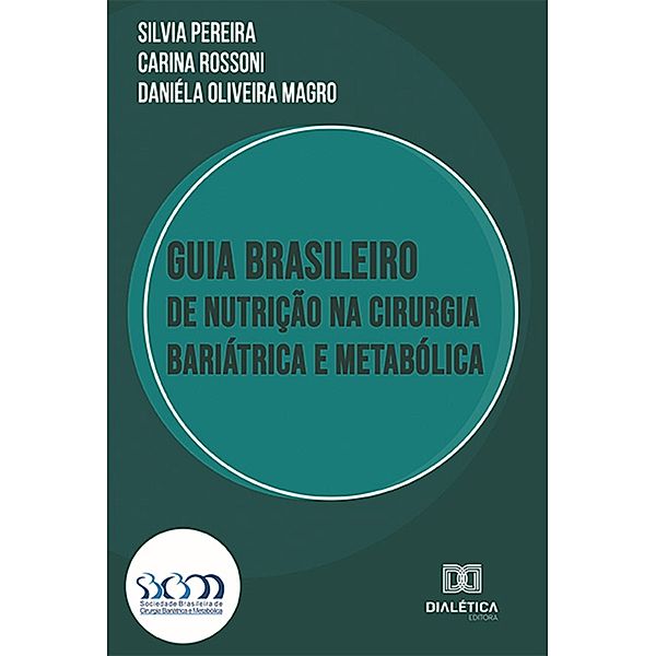 Guia Brasileiro de Nutrição na Cirurgia Bariátrica e Metabólica, Silvia Pereira, Daniéla Oliveira Magro, Carina Rossoni