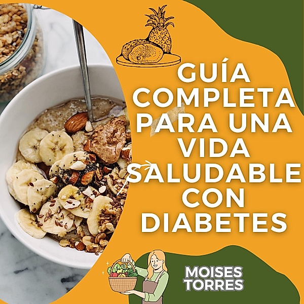Guía completa para una vida saludable con diabetes (1, #1) / 1, Moises Torres