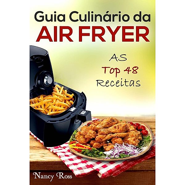 Guia Culinário da Air Fryer: As Top 48 Receitas, Nancy Ross