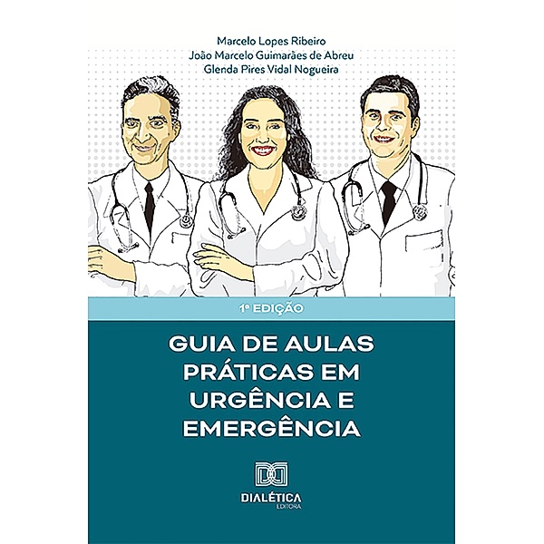 Guia de aulas práticas em Urgência e Emergência, João Marcelo Guimarães de Abreu, Marcelo Lopes Ribeiro, Glenda Pires Vidal Nogueira