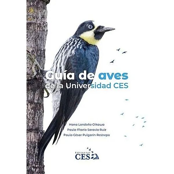 Guía de aves de la Universidad CES, Hana Londoño Oikawa, Paula María Saravia Ruiz, Paulo César Pulgarín Restrepo