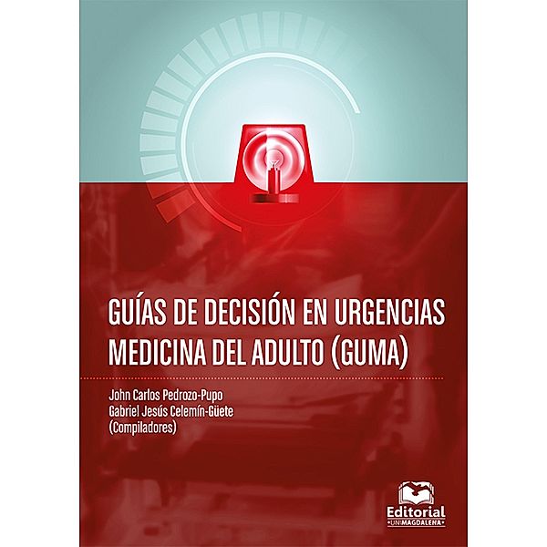 Guía de decisión en urgencias medicina del adulto (GUMA), John Carlos Pedrozo-Pupo, Jean Carlos Monsalvo Gutierrez, Adalberto Campo-Arias, Beatriz H. Caamaño, Jairo M. Gónzalez Díaz, Gabriel Enrique García Segrera, Hector Torre de La Hasbún, Iván Zuluaga de León, Wilman Escorcia Sierra, Iván Ortega Carrascal, José Salvador Sánchez Villalobos, Juan Carlos Varón Cotes, Gabriel Jesús Celemin Guete, Guillermo Trout Guardiola, Joel Zabaleta Arrollo, Francisco Revollo Zuñiga