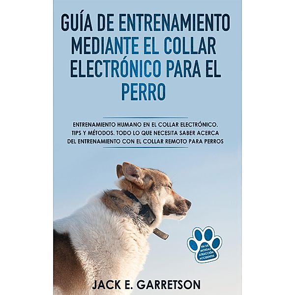 Guía De Entrenamiento Mediante El Collar Electrónico Para El Perro, Jack E. Garretson