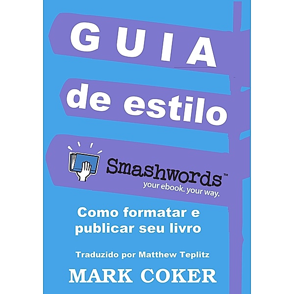 Guia de estilo do Smashwords (Smashwords Style Guide Translations, #8) / Smashwords Style Guide Translations, Mark Coker