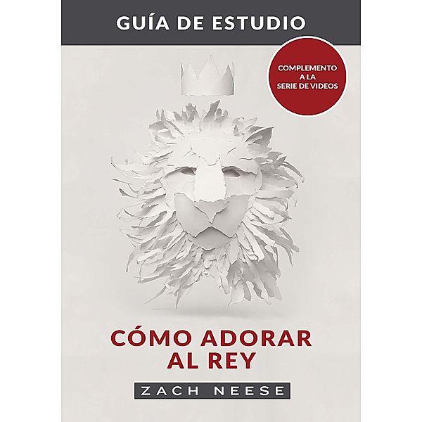 Guía de estudio de Cómo adorar al Rey, Zach Neese