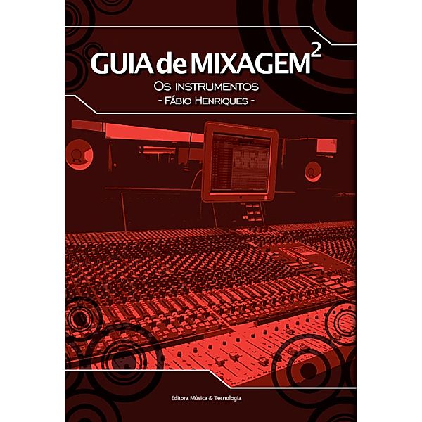 Guia de Mixagem 2 - os instrumentos, Fábio Henriques