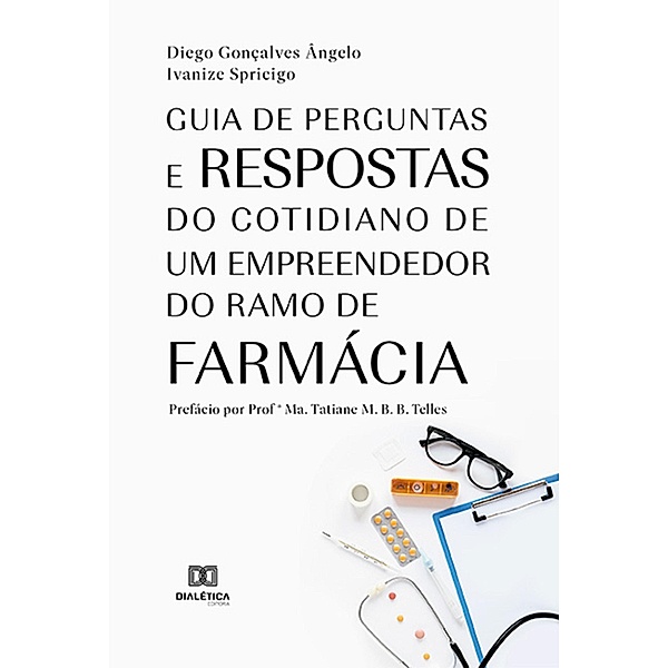 Guia de perguntas e respostas do cotidiano de um empreendedor do ramo de farmácia, Diego Gonçalves Ângelo, Ivanize Spricigo