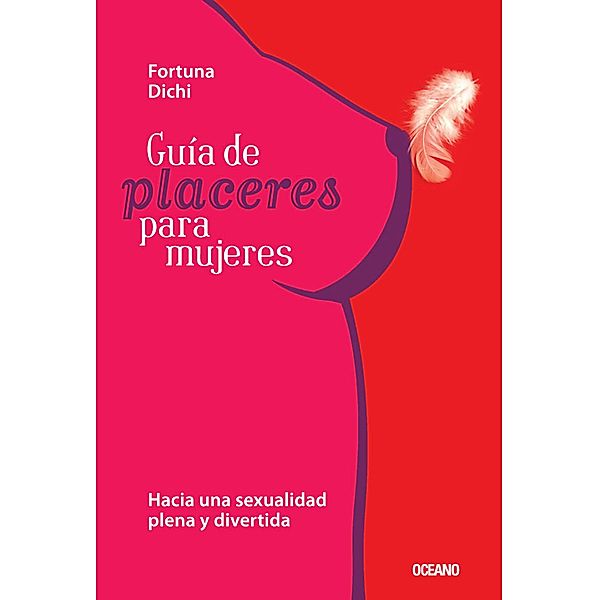 Guía de placeres para mujeres / Sexo, Fortuna Dichi