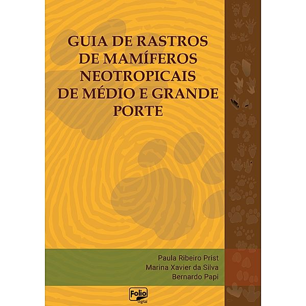 Guia de rastros de mamíferos neotropicais de médio e grande porte, Paula Ribeiro Prist, Marina Xavier da Silva, Bernardo Papi