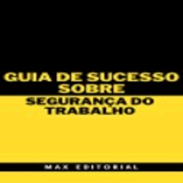 Guia de Sucesso Sobre Segurança do Trabalho, Max Editorial