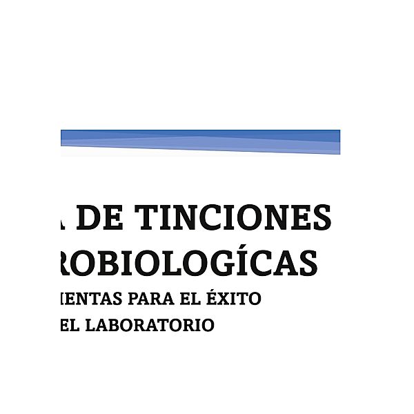 GUÍA DE TINCIONES MICROBIOLOGÍCAS, Jenny Tapia Jaramillo, Sonia Ortega Durán, Virginia Álvarez Yepes