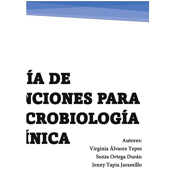 Guía de tinciones para microbiología clínica, Virginia Álvarez Yepes, Sonia Ortega Durán, Jenny Tapia Jaramillo