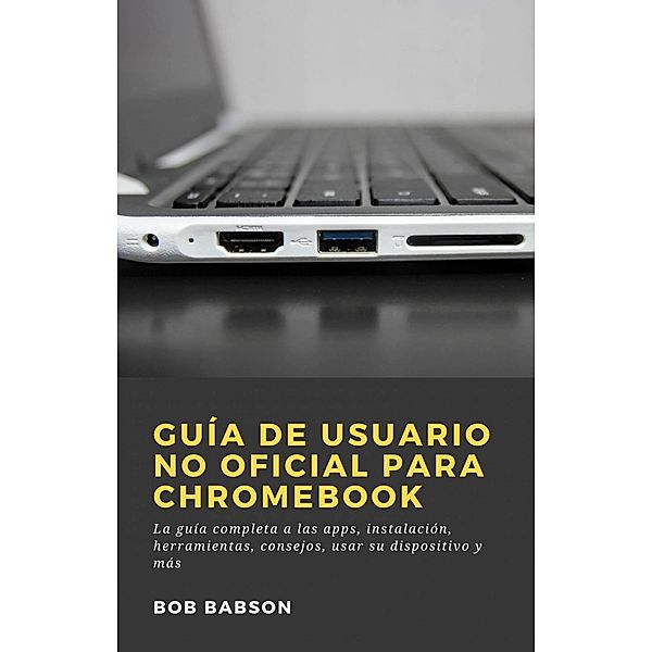 Guía de Usuario no Oficial para Chromebook, Bob Babson