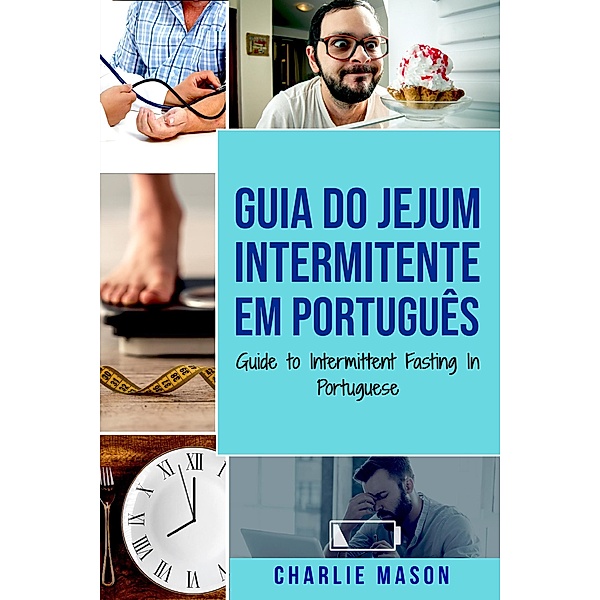 Guia do Jejum Intermitente Em português/ Guide to Intermittent Fasting In Portuguese, Charlie Mason