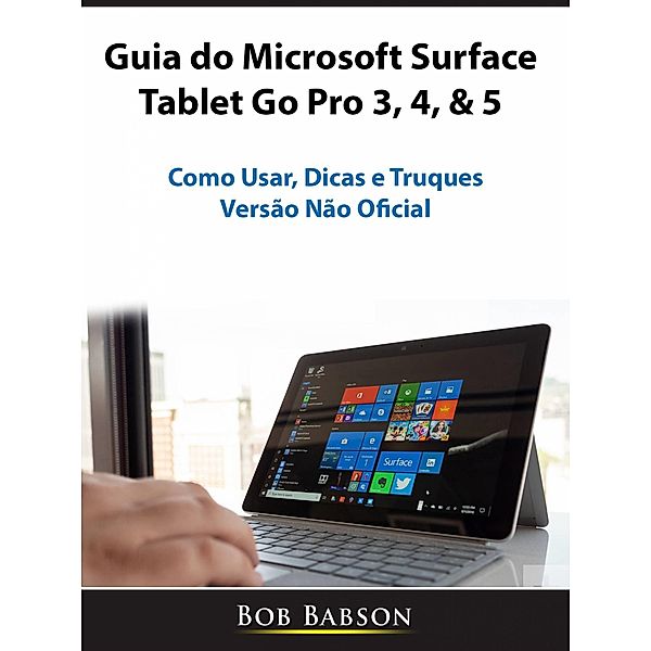 Guia do Microsoft Surface Tablet Go Pro 3, 4, & 5 / Hiddenstuff Entertainment, Bob Babson