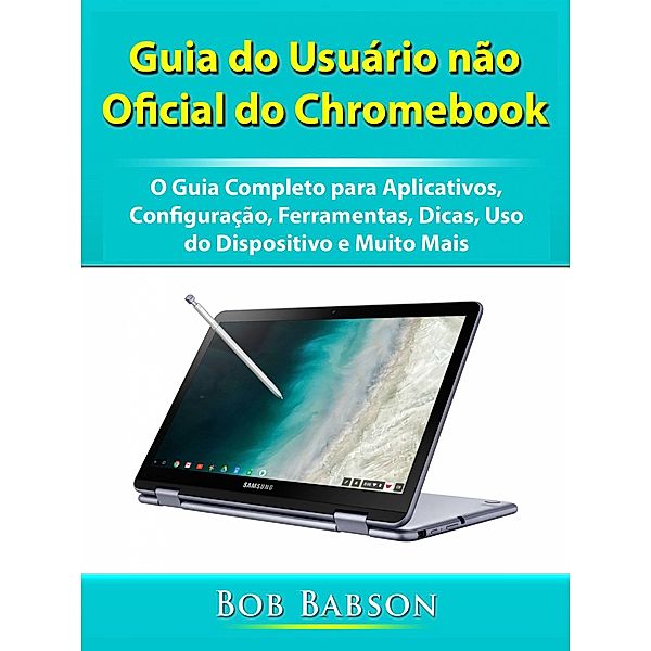 Guia do Usuario nao Oficial do Chromebook / Hiddenstuff Entertainment, Bob Babson