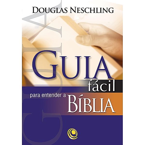 Guia fácil para entender a Bíblia, Douglas Neschling