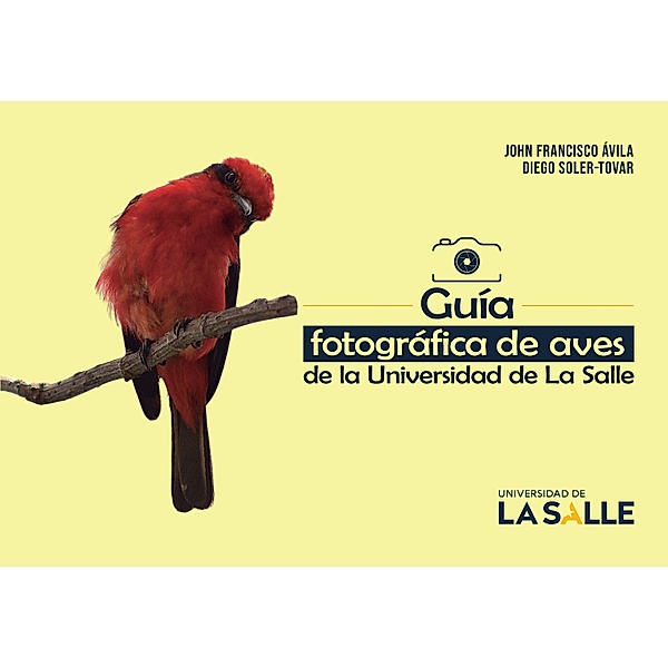 Guía fotográfica de aves de la Universidad de La Salle, John Francisco Ávila, Diego Soler-Tovar