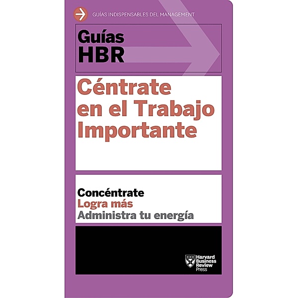 Guía HBR: Céntrate en el Trabajo Importante / Guías HBR, Harvard Business Review