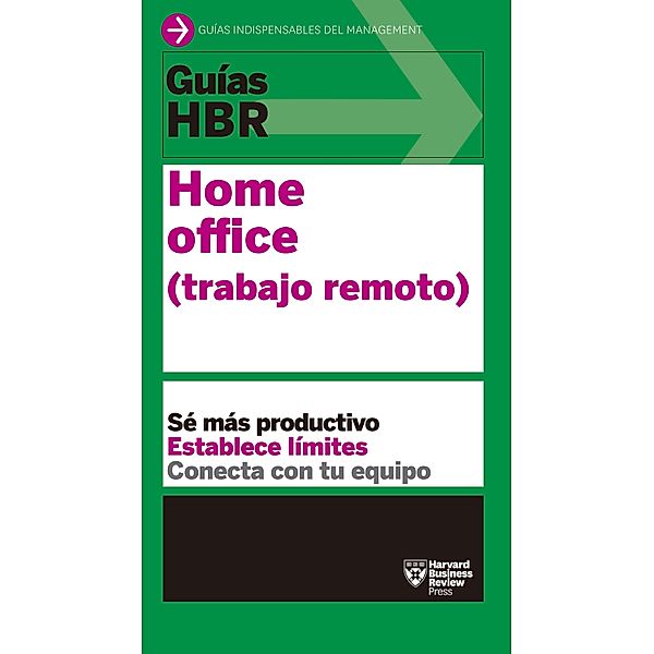 Guía HBR: Home office (trabajo remoto) / Guías HBR, Harvard Business Review