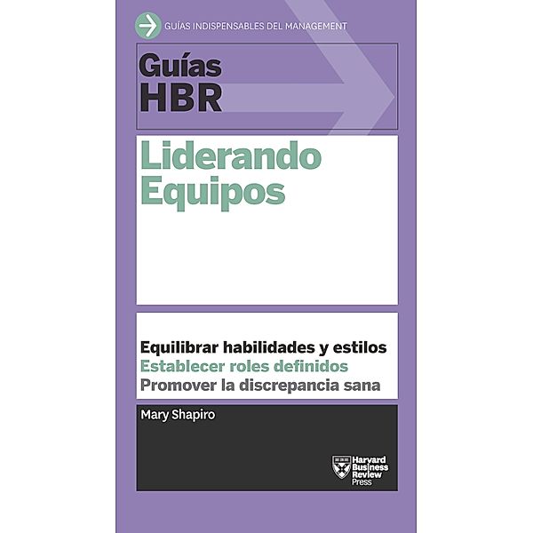 Guía HBR: Liderando equipos / Guías HBR, Mary Shapiro, Harvard Business Review