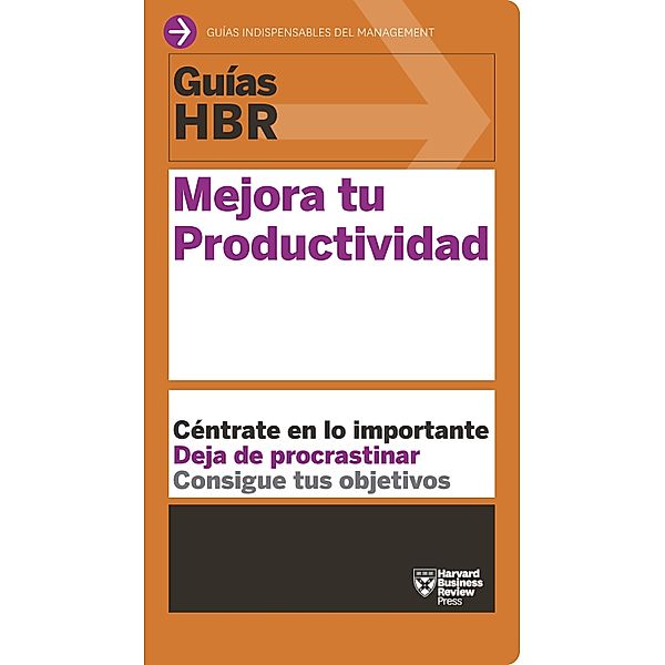 Guía HBR: Mejora tu productividad / Guías HBR, Harvard Business Review
