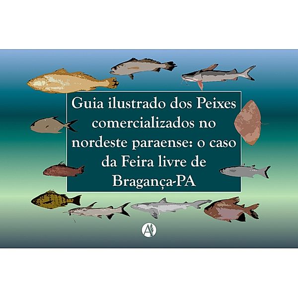 Guia ilustrado dos Peixes comercializados no nordeste paraense: o caso da Feira livre de Bragança-PA, Grazielle Fernanda Evangelista Gomes