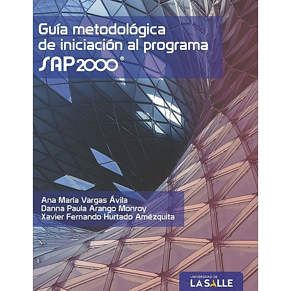 Guía metodológica de iniciación al programa SAP2000®, Ana María Vargas Ávila, Danna Paula Arango Monroy, Xavier Fernando Hurtado Amézquita