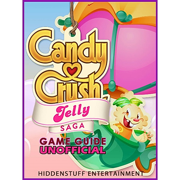 Guia Nao Oficial do Jogo Candy Crush Jelly Saga, Hiddenstuff Entertainment