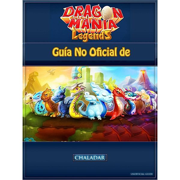 Guia No Oficial de Dragon Mania Legends, Joshua Abbott