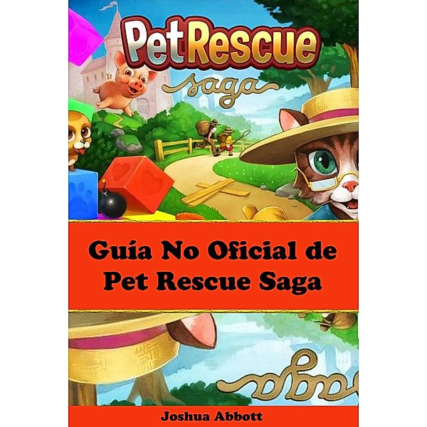 Guia No Oficial de Pet Rescue Saga, Joshua Abbott