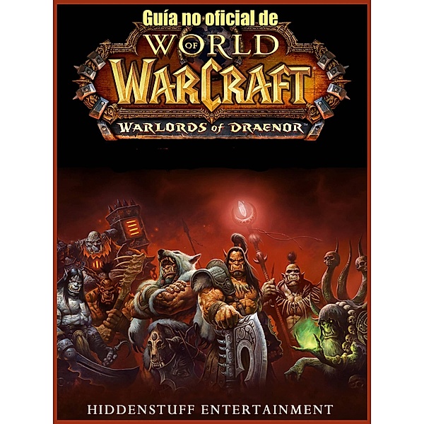 Guia no oficial de World of Warcraft: Warlords of Draenor, Joshua Abbott