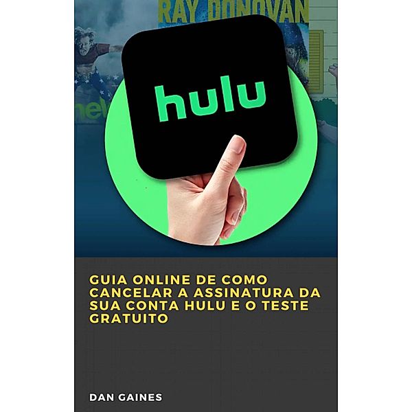 Guia online de como cancelar a assinatura da sua conta Hulu e o teste gratuito, Dan Gaines