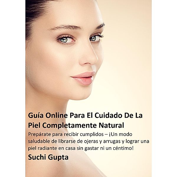 Guía Online Para El Cuidado De La Piel Completamente Natural, Suchi Gupta