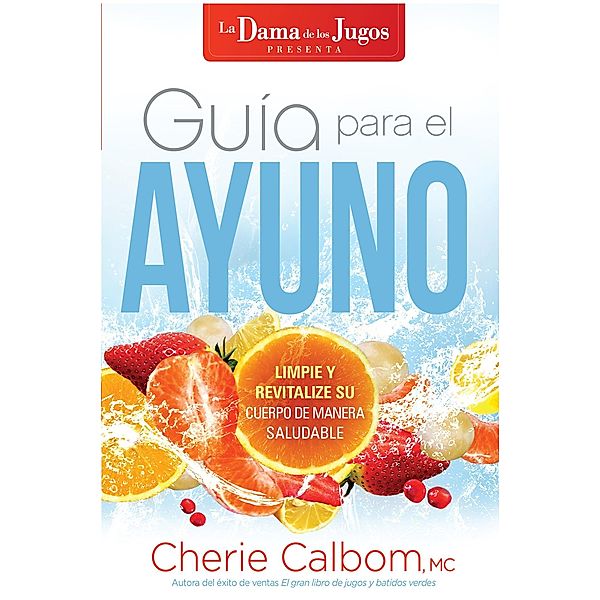 Guia para el ayuno / The Juice Lady's Guide to Fasting, Cherie Calbom