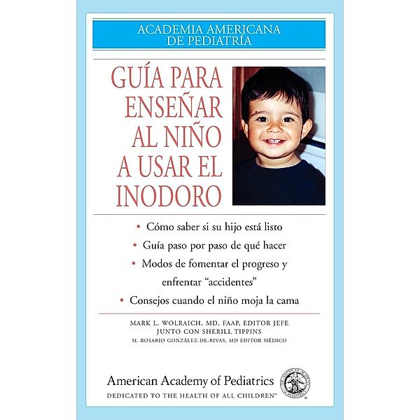 Guia Para Ensenar Al Nino A Usar El Inodoro, Mark L. Wolraich, M. Rosario Gonzalez-De-Rivas, MD, FAAP M. Rosario Gonzalez de Rivas