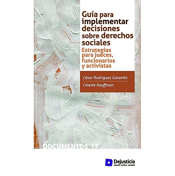 Guía para implementar decisiones sobre derechos sociales / Documentos, Cesar Rodríguez, Celeste Kauffman