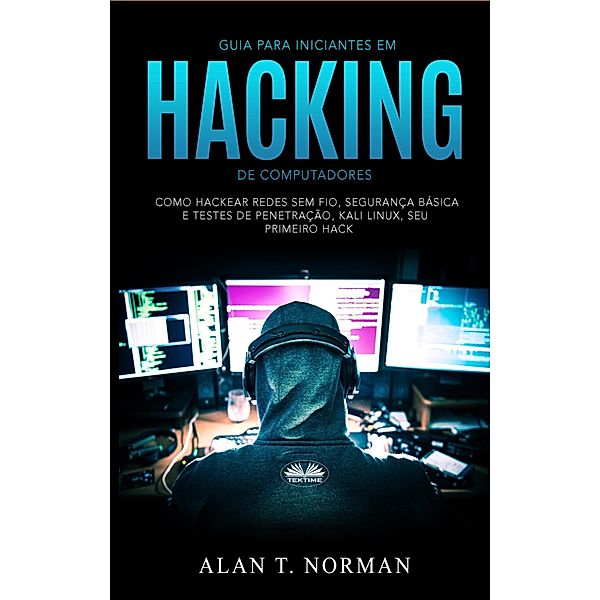 Guia Para Iniciantes Em Hacking De Computadores, Alan T. Norman