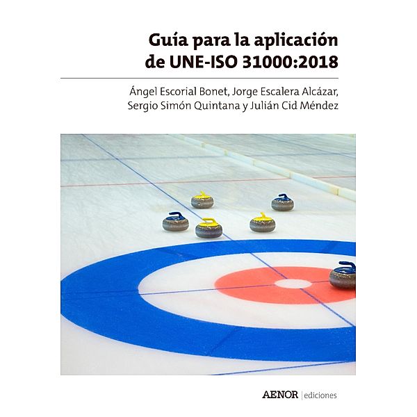 Guía para la aplicación de UNE-ISO 31000:2018, Ángel Escorial Bonet, Jorge Escalera Alcázar, Sergio Simón Quintana, Julián Cid Méndez