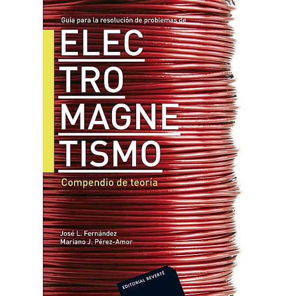 Guía para la resolución de problemas de electromagnetismo. Compendio de teoría, Mariano J. Perez-Amor, Jose L. Fernández
