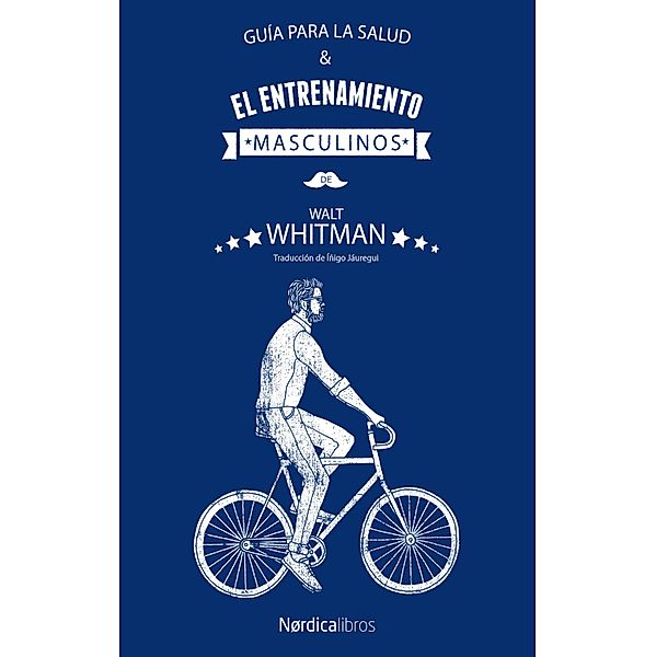 Guía para la salud y el entremiento masculinos / Ilustrados, Walt Whitman
