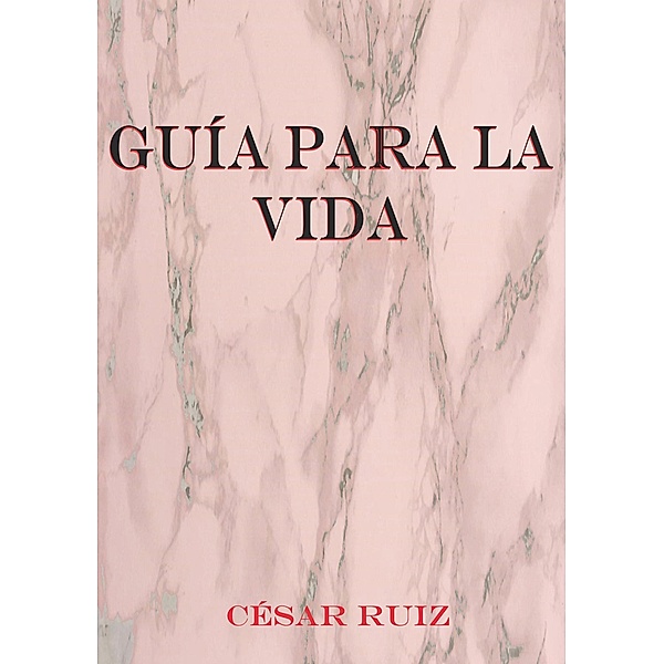 Guía para la vida., César Ruiz